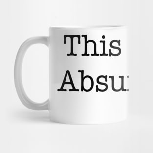 This is absurd quote Mug